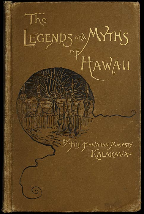 The Legends and Myths of Hawaii: The Fables and Folk-Lore of a Strange People