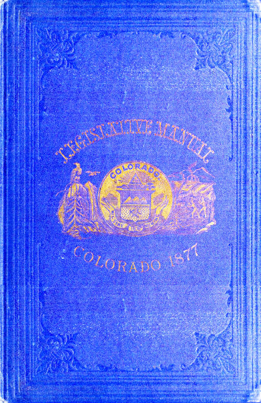 The Legislative Manual, of the State of Colorado Comprising the History of Colorado, Annals of the Legislature, Manual of Customs, Precedents and Forms, Rules of Parliamentary Parliamentary Practice, and the Constitutions of the United States and the History of Colorado, Annals of the Legislature, Manual of Customs, Precedents and Forms, Rules of Parliamentary Practice, and the Constitutions of the United States and the State of Colorado. Also, Chronological Table of American History, Lists and Tables for Reference, Biographies, Etc.