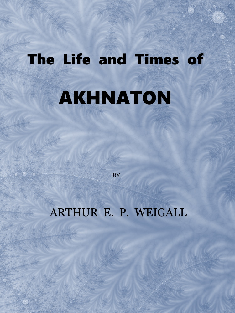 The Life and Times of Akhnaton