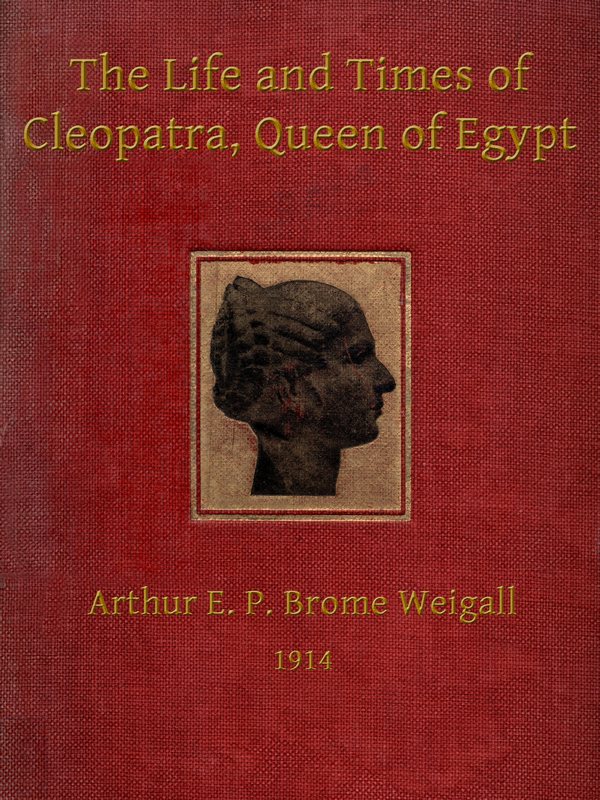 The Life and Times of Cleopatra, Queen of Egypt