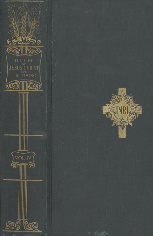 The Life of Jesus Christ for the Young, Vol. IV