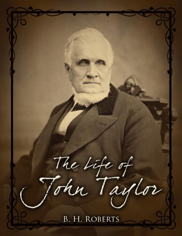 The Life of John Taylor Third President of the Church of Jesus Christ of Latter-Day Saints