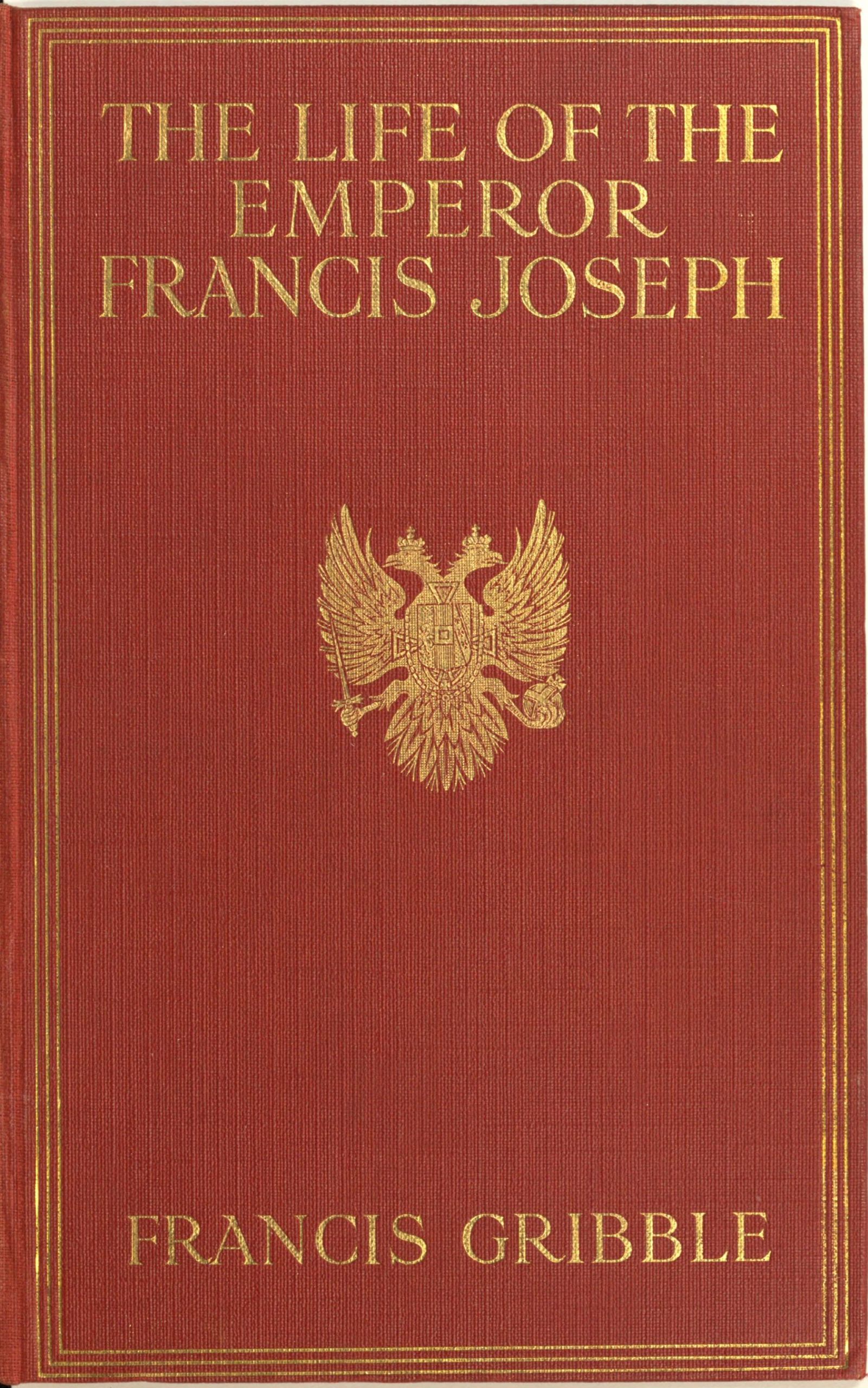 The life of the Emperor Francis Joseph