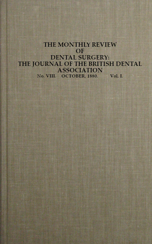 The Monthly Review of Dental Surgery: the Journal of the British Dental Association October, 1880