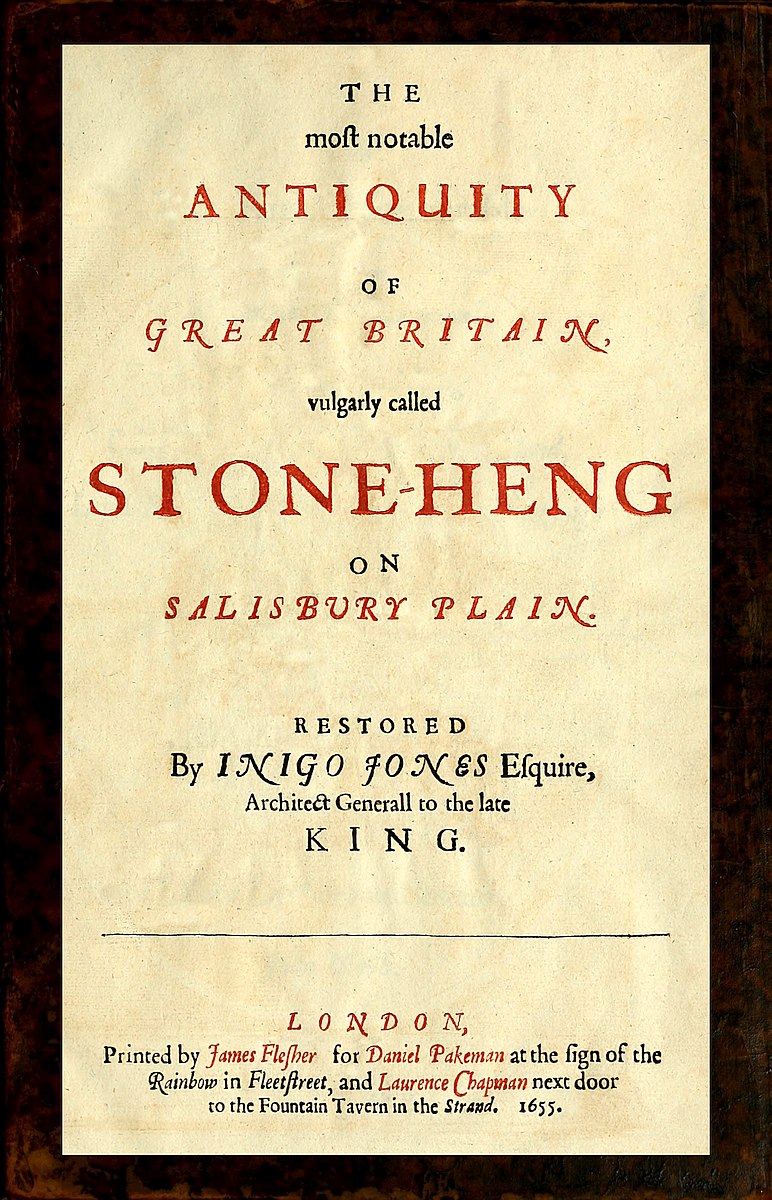 The most notable Antiquity of Great Britain, vulgarly called Stone-Heng, on Salisbury Plain Restored by Inigo Jones Esquire, Architect Generall to the late King