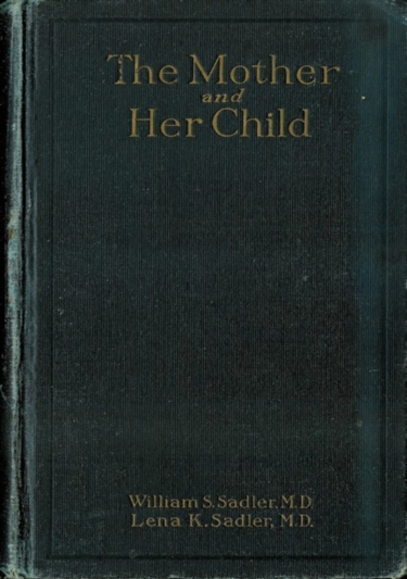 The Mother and her Child, by William S. Sadler, M. D. and Lena K. Sadler, M. D