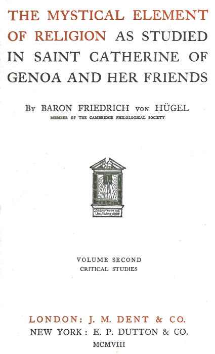The Mystical Element Of Religion as Studied in Saint Catherine of Genoa and her Friends, Volume II