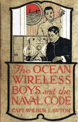 The Ocean Wireless Boys And The Naval Code, by John Henry Goldfrap, AKA Captain Wilbur Lawton