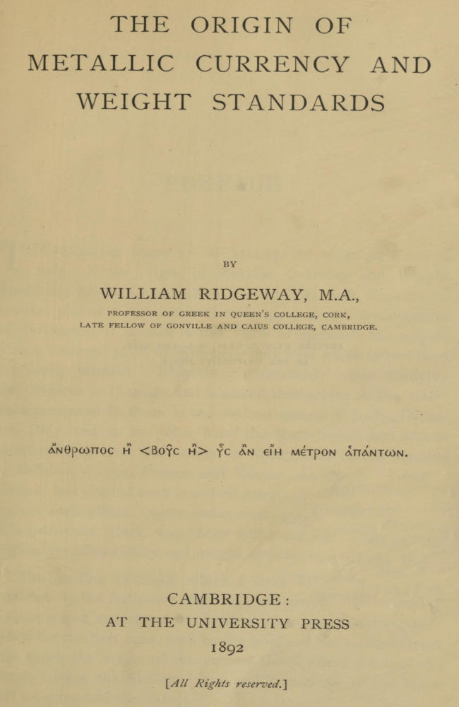 The Origin of Metallic Currency and Weight Standards, by William Ridgeway, M.A