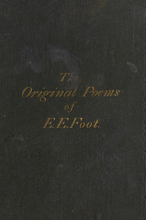 The Original Poems of Edward Edwin Foot