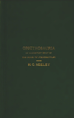 The Ornithosauria An elementary study of the bones of Pterodactyles made from fossil remains found in the Cambridge Upper Greensand, and arranged in the Woodwardian Museum of the University of Cambridge