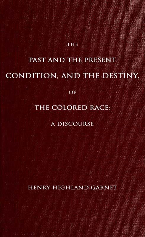 The Past and the Present Condition, and the Destiny, of the Colored Race