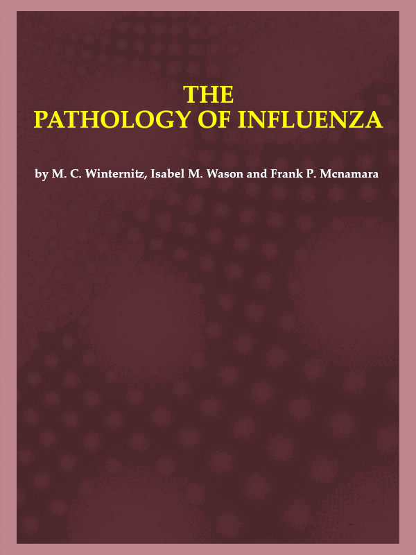 The Pathology of Influenza, by M. C. Winternitz, Isabel M. Wason and Frank P. Mcnamara