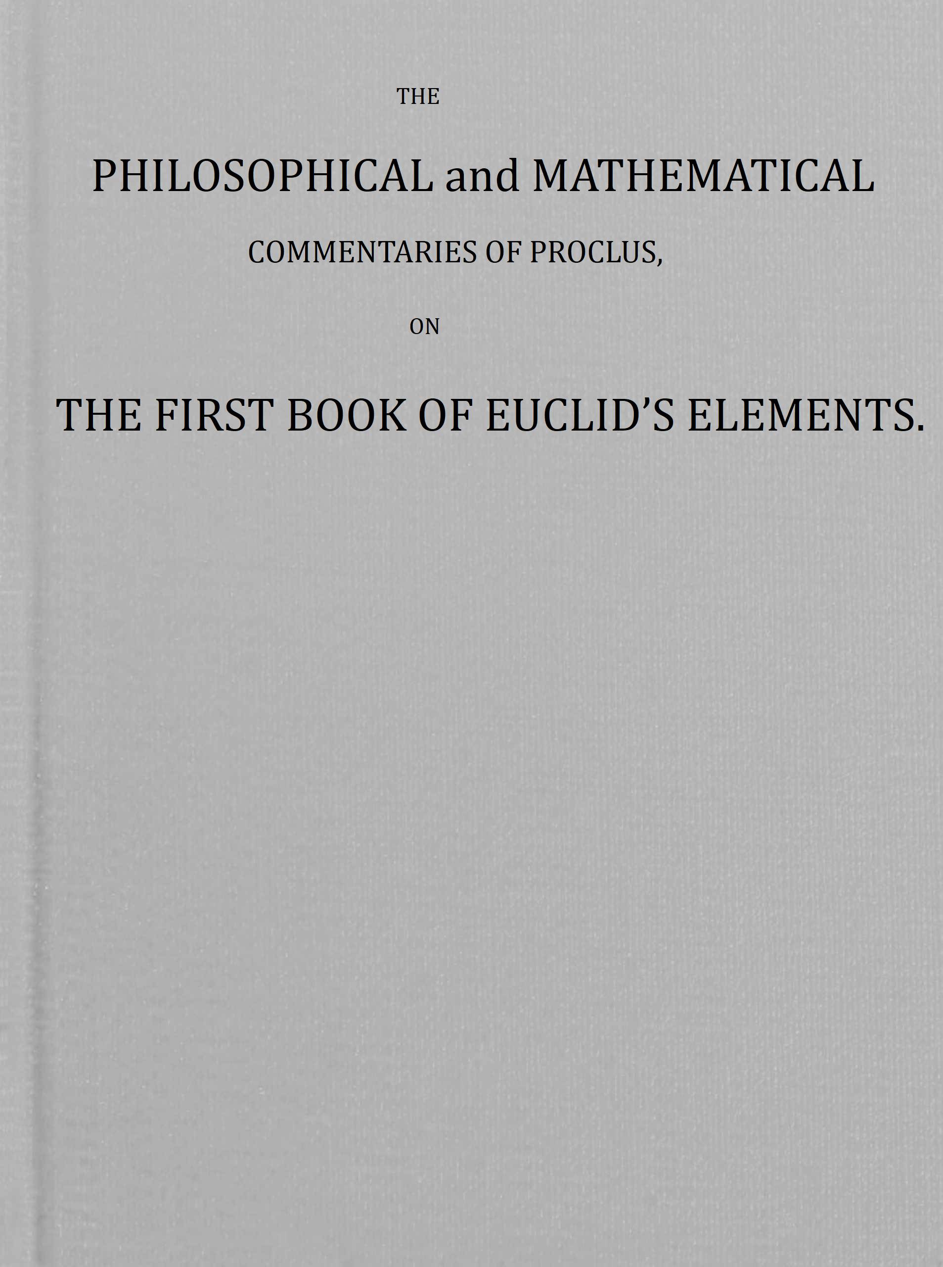 The Philosophical and Mathematical Commentaries of Proclus on the First Book of Euclid’s Elements