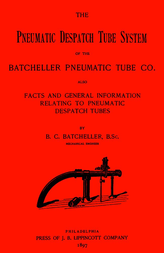 The Pneumatic Despatch Tube System of the Batcheller Pneumatic Tube Co