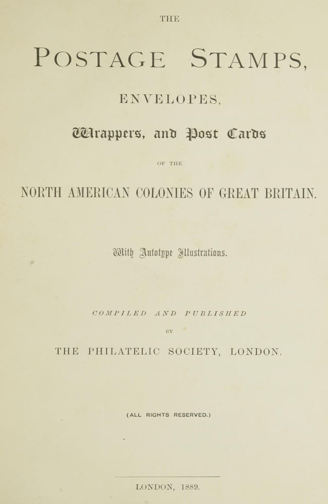 The Postage Stamps, Envelopes, Wrappers, and Post Cards of the North American Colonies of Great Britain