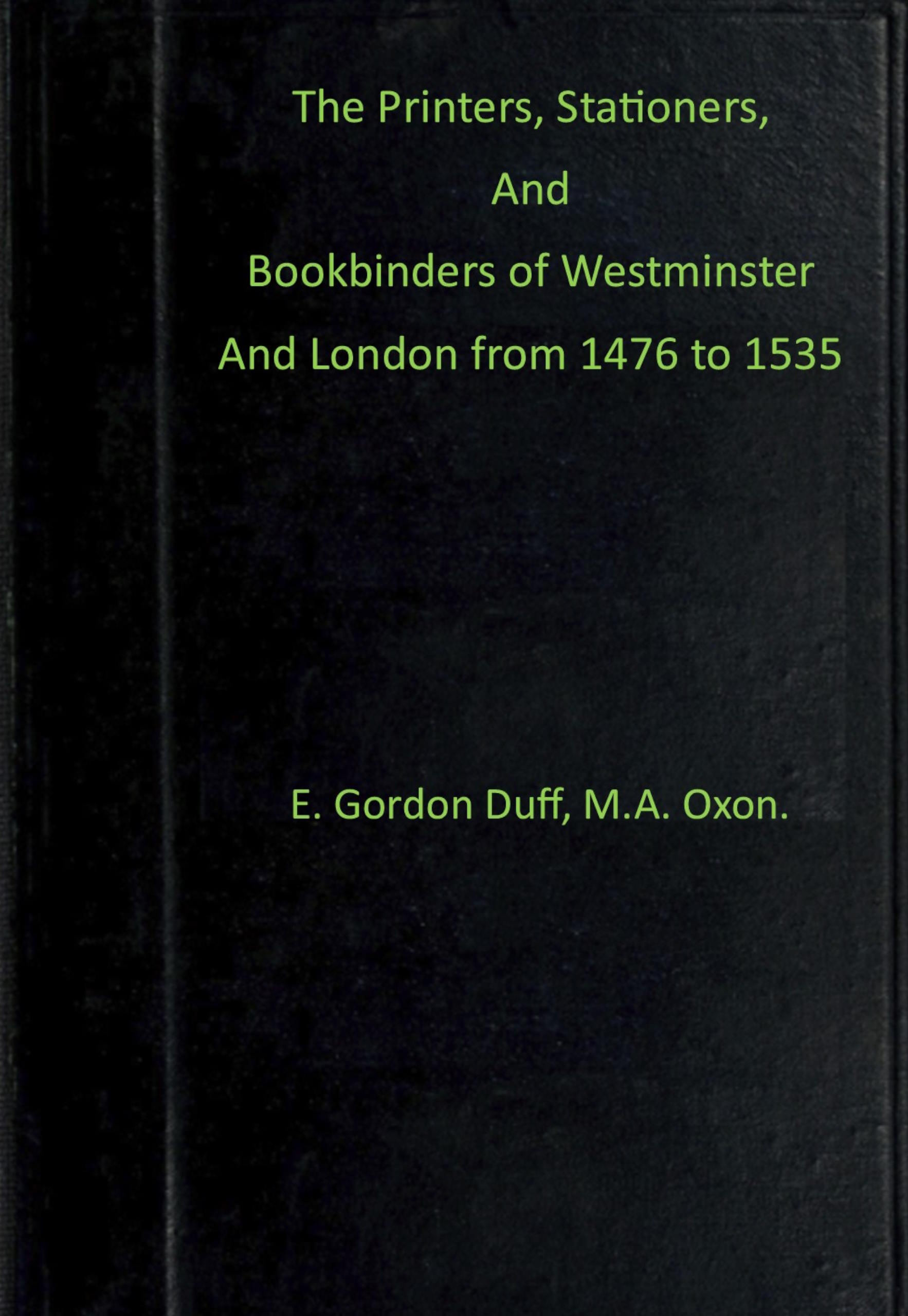 The printers, stationers, and bookbinders of Westminster and London from 1476 to 1535
