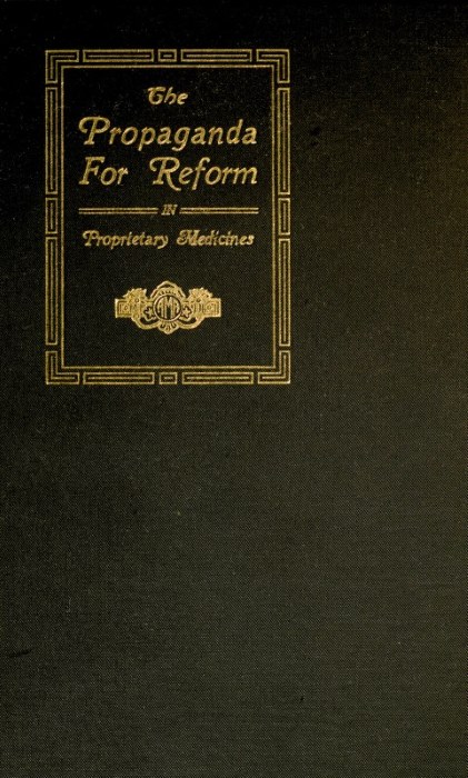 The Propaganda for Reform in Proprietary Medicines, reprinted from the Journal of the American Medical Association
