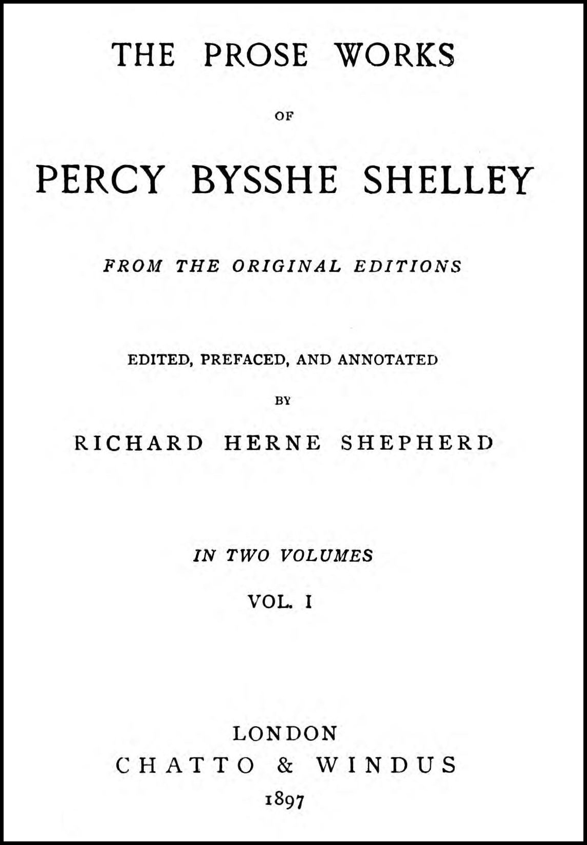 The Prose Works of Percy Bysshe Shelley [Vol. I of II]