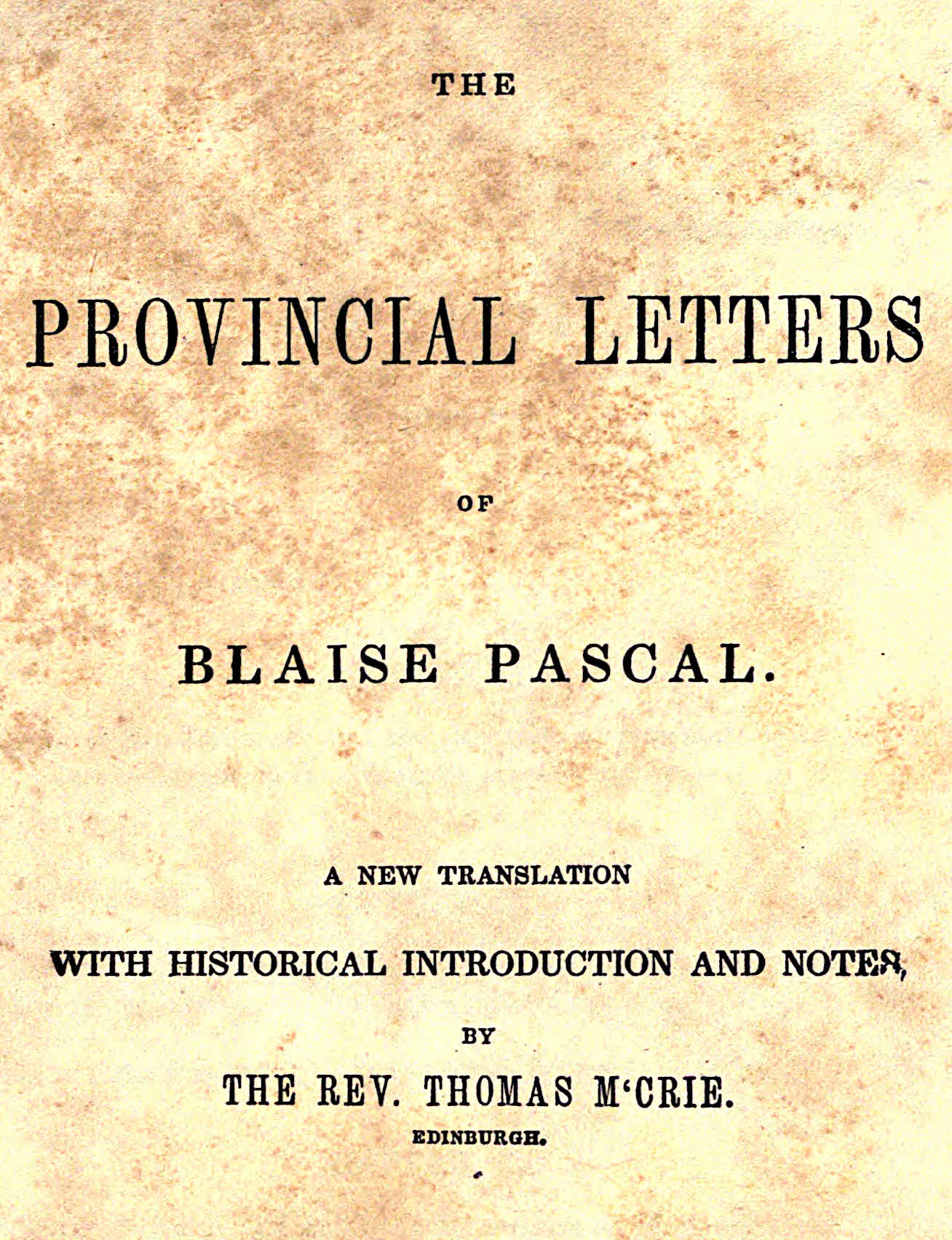The provincial letters of Blaise Pascal. A new translation with historical introduction and notes