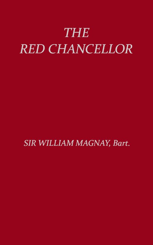 The Red Chancellor, by Sir William Magnay, Bart