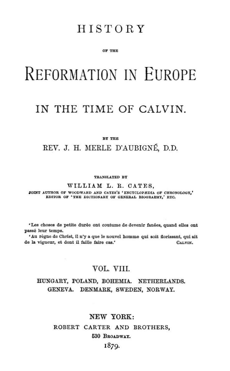 The Reformation in Europe in the Time of Calvin, by J. H. Merle d'Aubigné, D.D