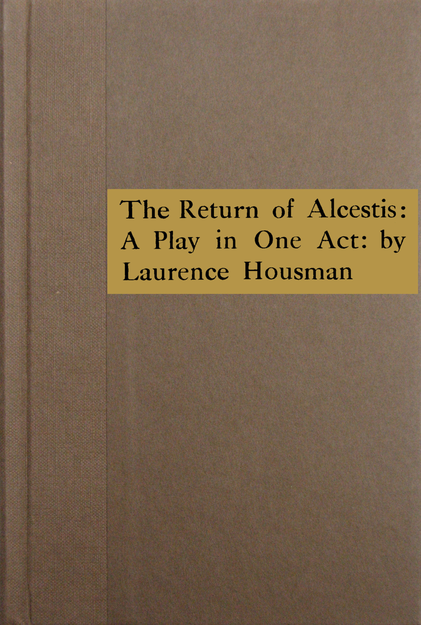 The Return of Alcestis: a Play in One Act