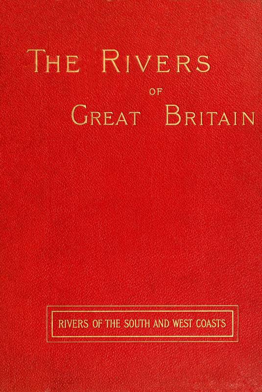 The Rivers of Great Britain. Rivers of the South and West Coasts