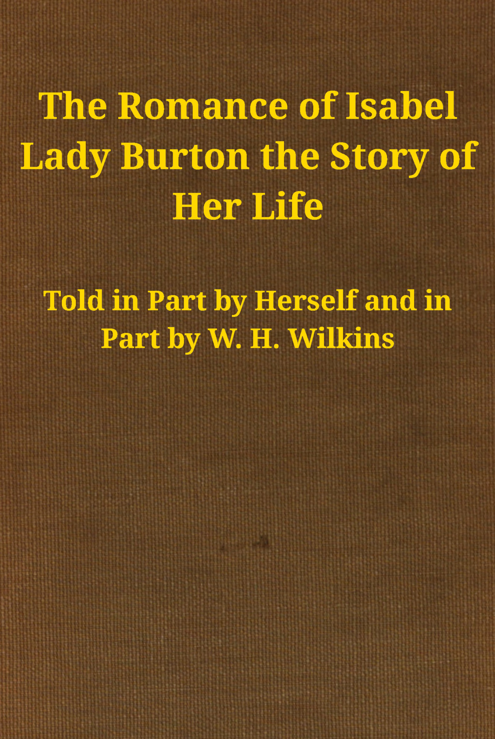 The Romance of Isabel Lady Burton, Vol. I