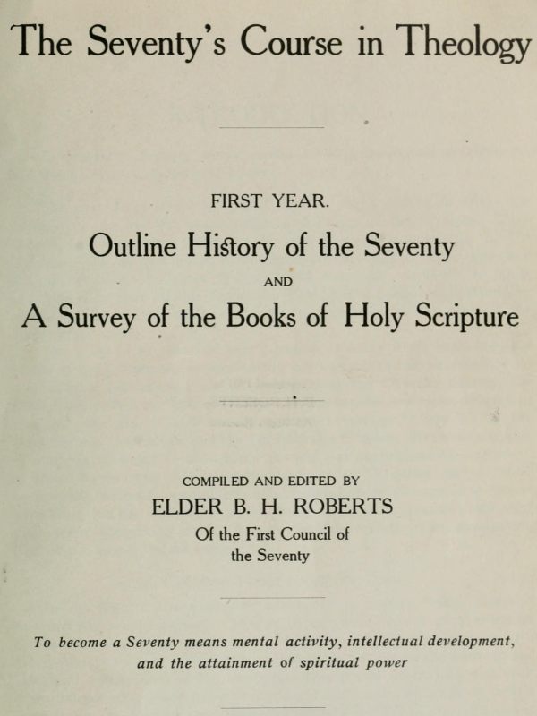 The Seventy's Course in Theology, First Year Outline History of the Seventy and A Survey of the Books of Holy Scripture