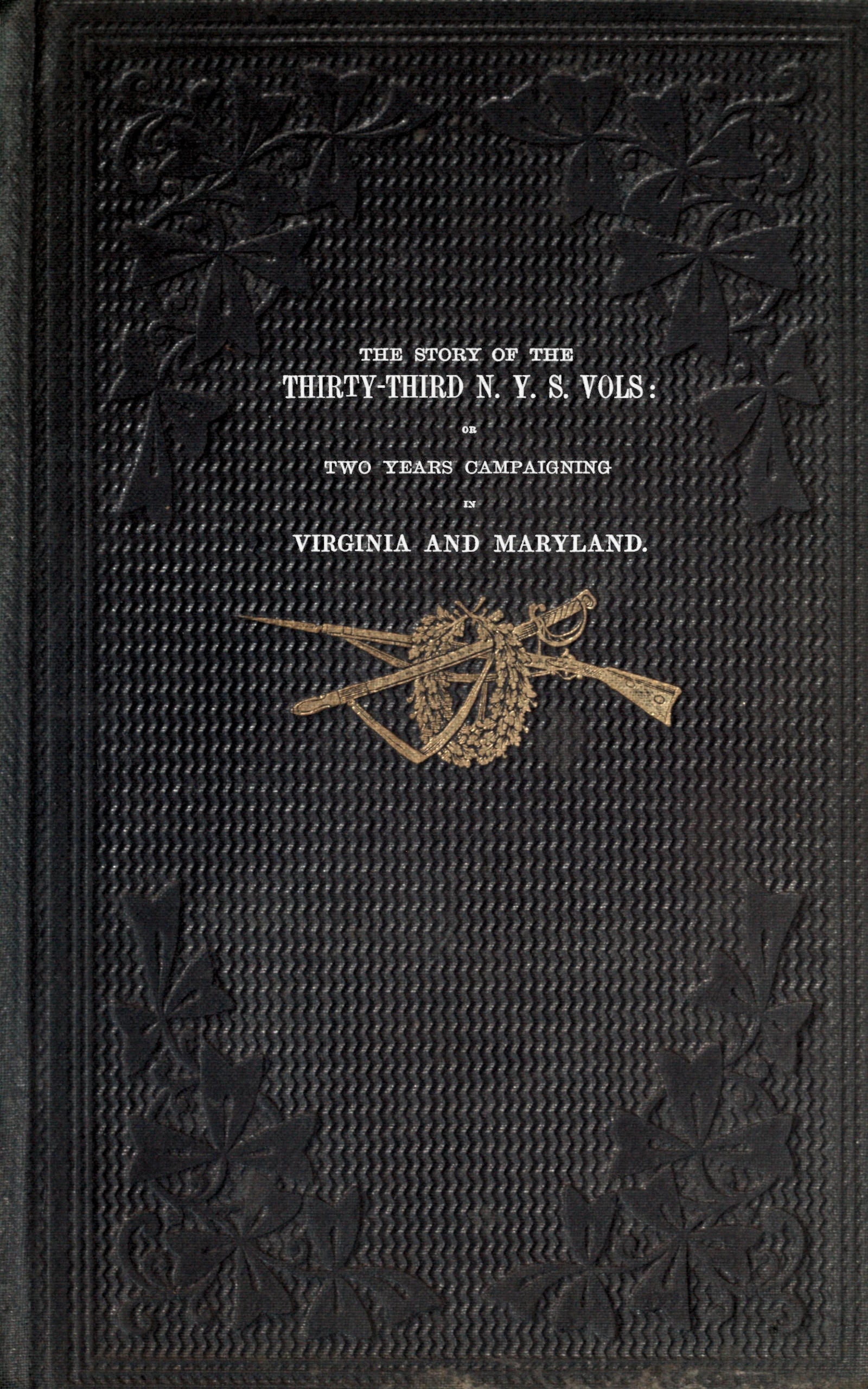 The story of the thirty-third N. Y. S. Vols: or two years campaigning in Virginia and Maryland