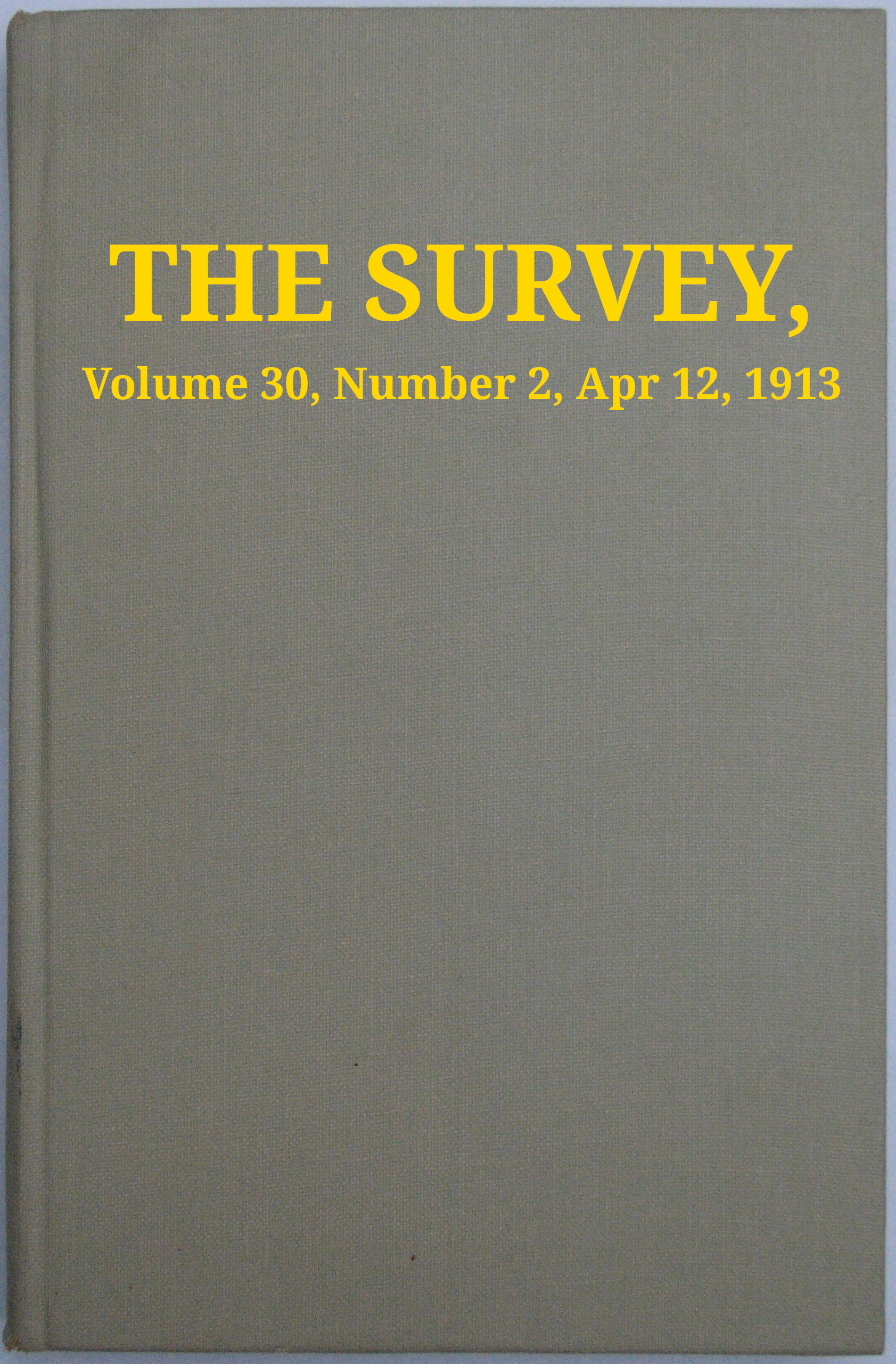 The Survey, Volume 30, Number 2, Apr 12, 1913