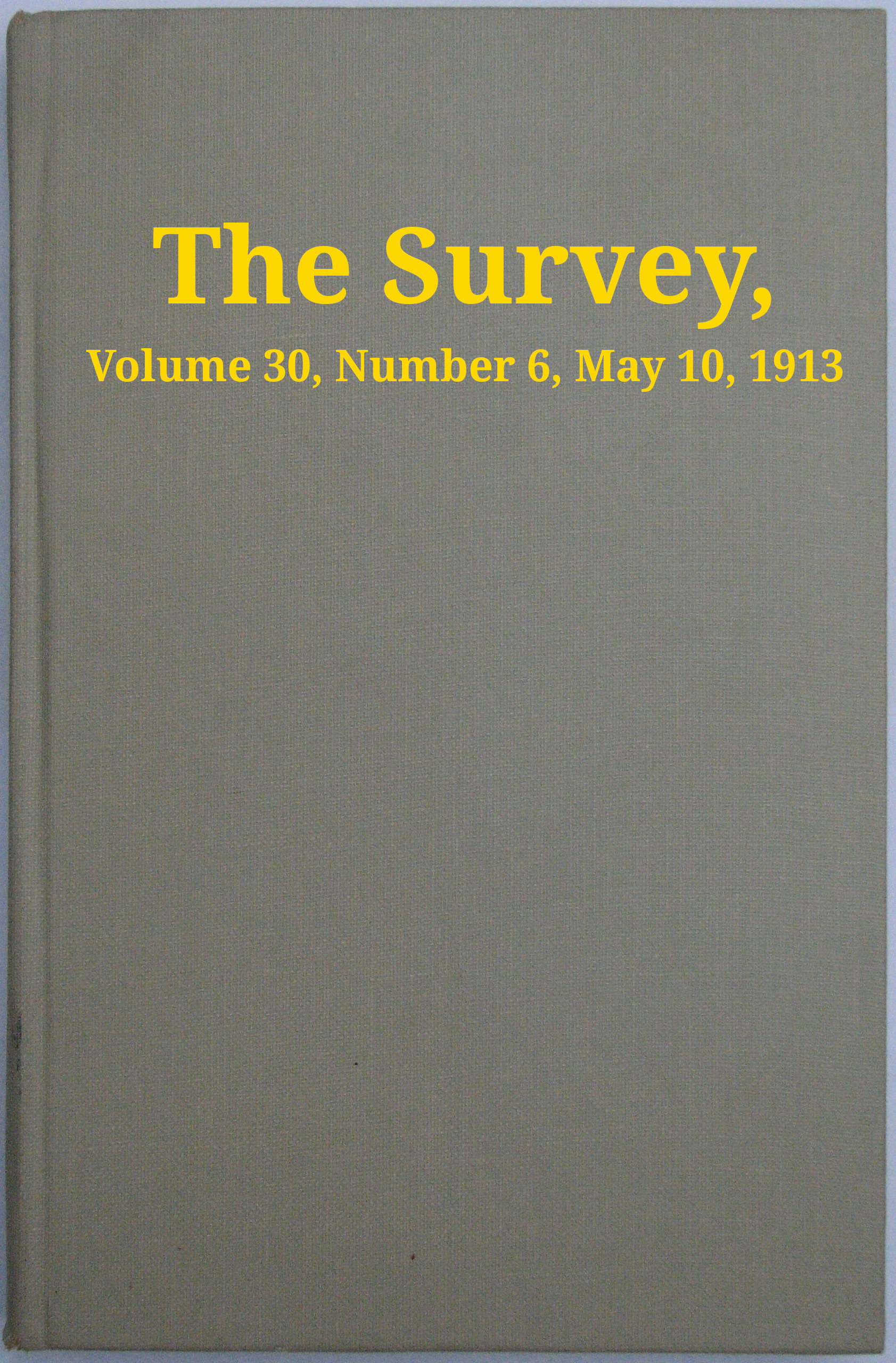 The Survey, Volume 30, Number 6, May 10, 1913