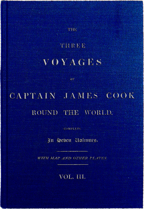 The Three Voyages of Captain James Cook Round the World. Vol III. Being the First of the Second Voyage