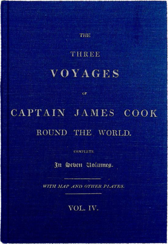 The Three Voyages of Captain James Cook Round the World. Vol IV. Being the Second of the Second Voyage