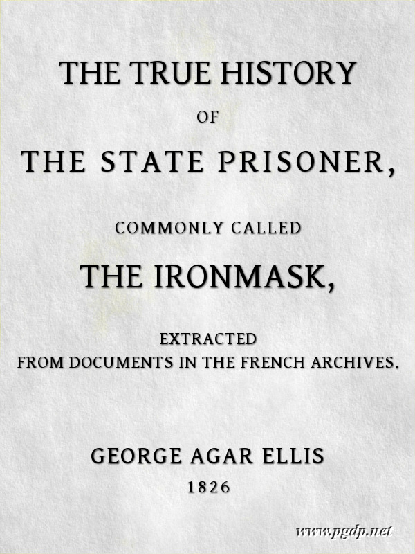 The True History of The State Prisoner, commonly called The Iron Mask
