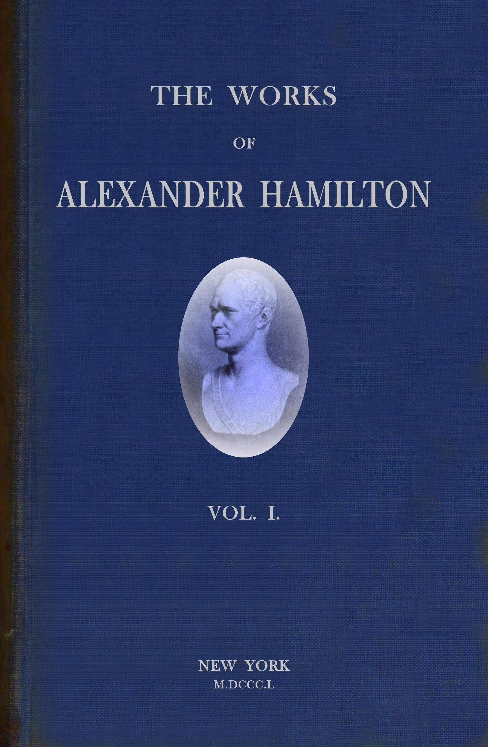 The works of Alexander Hamilton, Volume 1