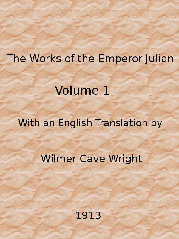 The Works of the Emperor Julian (Vol. 1 of 2) by Julian, Emperor of Rome