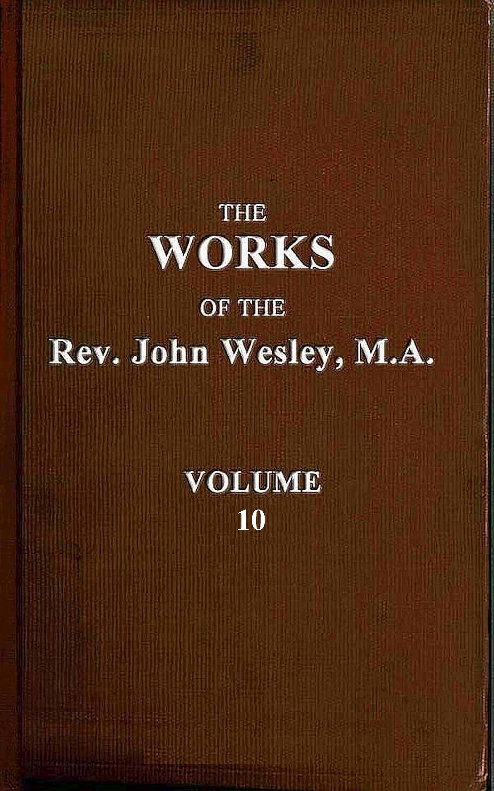 The works of the Rev. John Wesley, M.A., Vol. 10