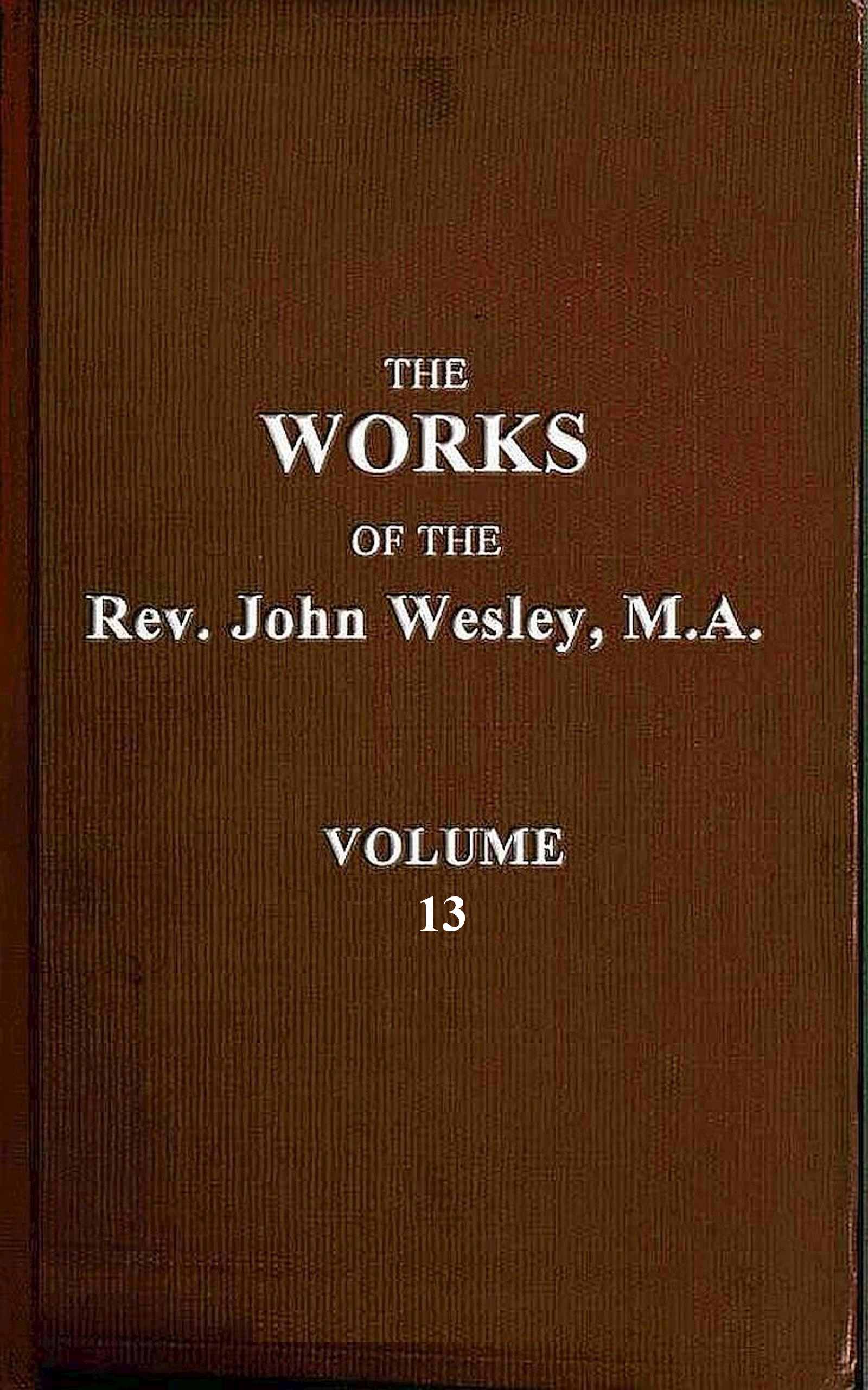 The works of the Rev. John Wesley, M.A., Vol. 13