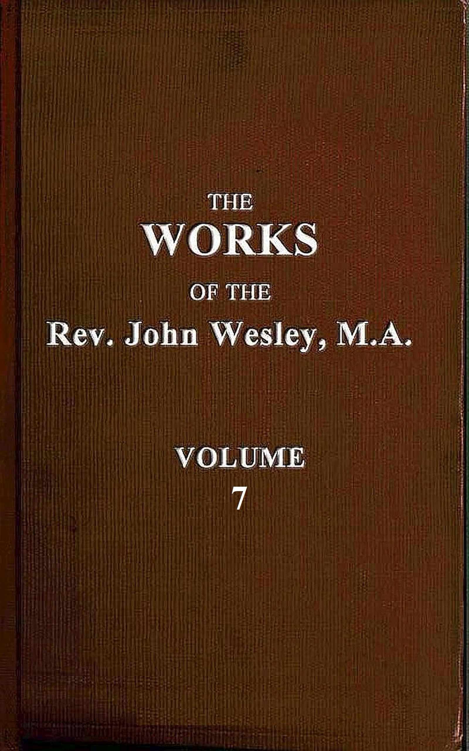 The works of the Rev. John Wesley, M.A., Vol. 7
