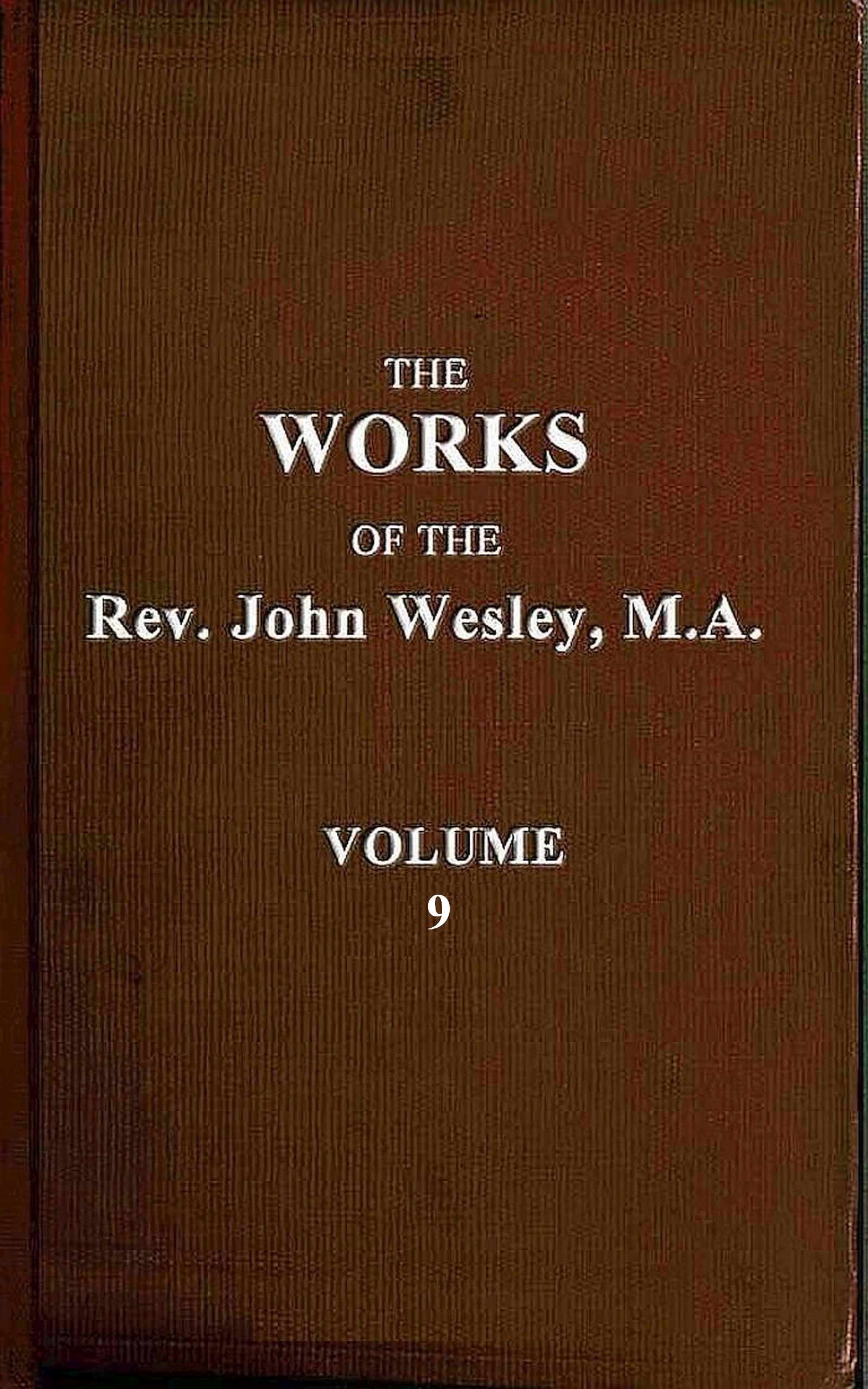 The works of the Rev. John Wesley, M.A., Vol. 9