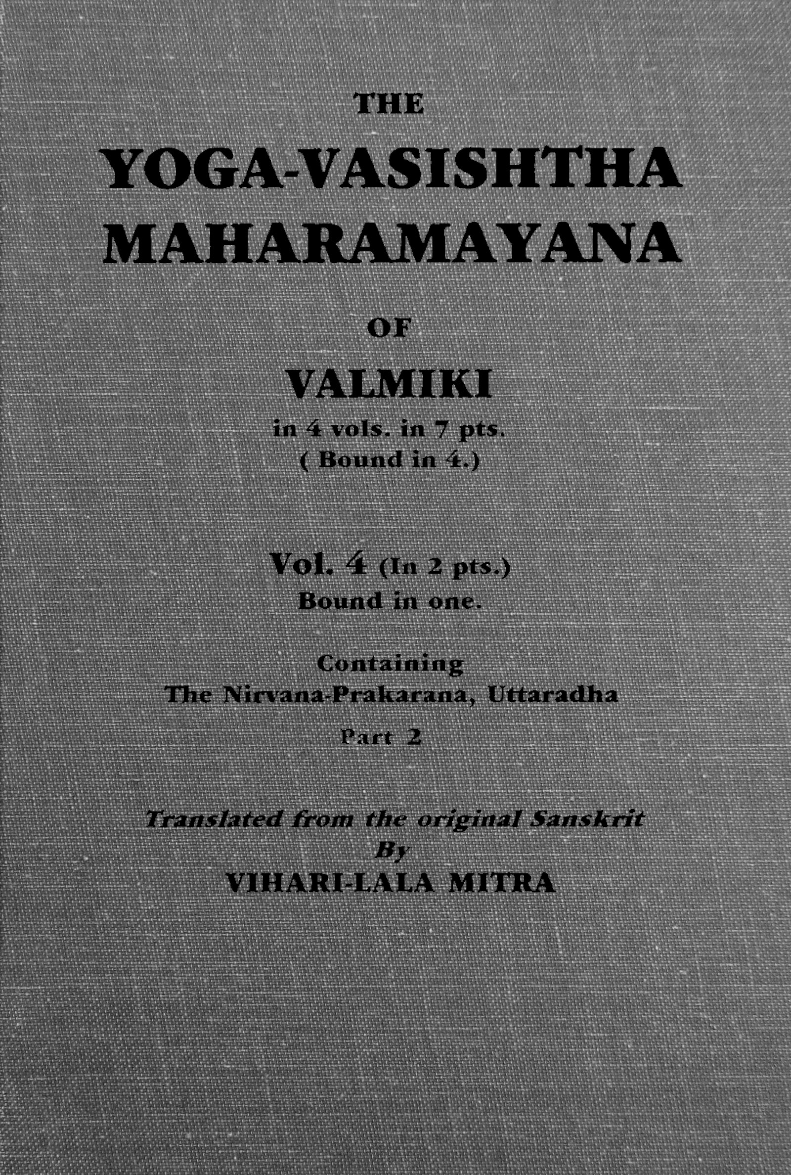 The Yoga-Vasishtha Maharamayana of Valmiki, vol. 4 (of 4) part 2 (of 2)