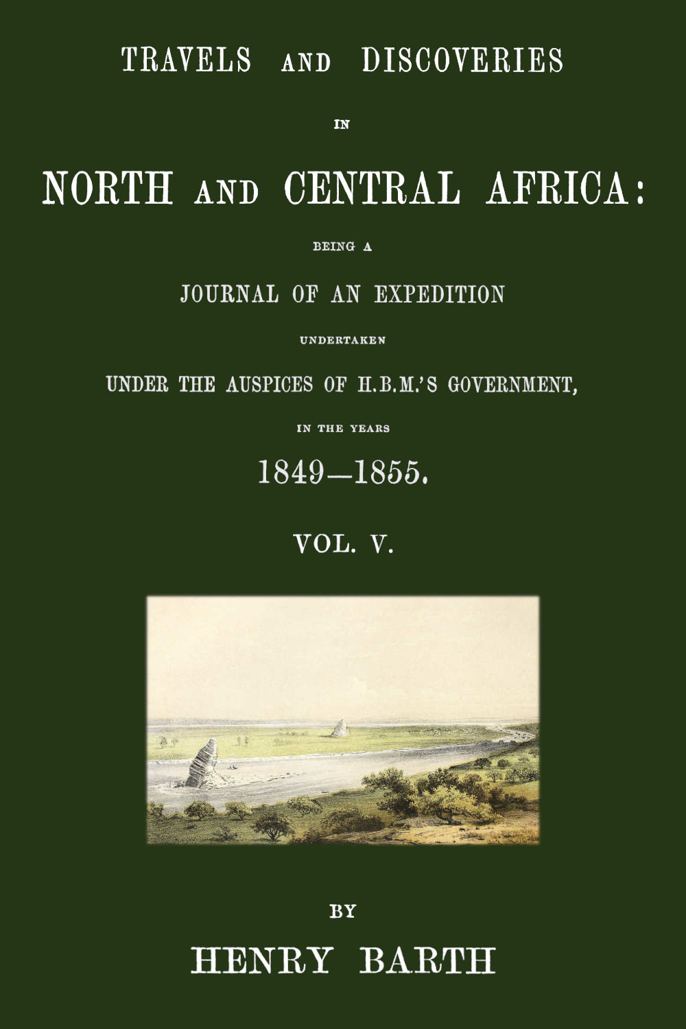 Travels and discoveries in North and Central Africa, Vol. 5 (of 5)