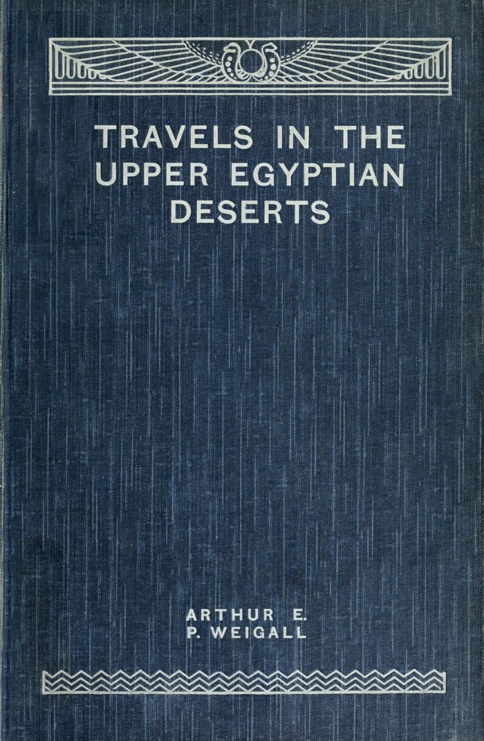 Travels in the Upper Egyptian Deserts by Arthur E. P. Weigall