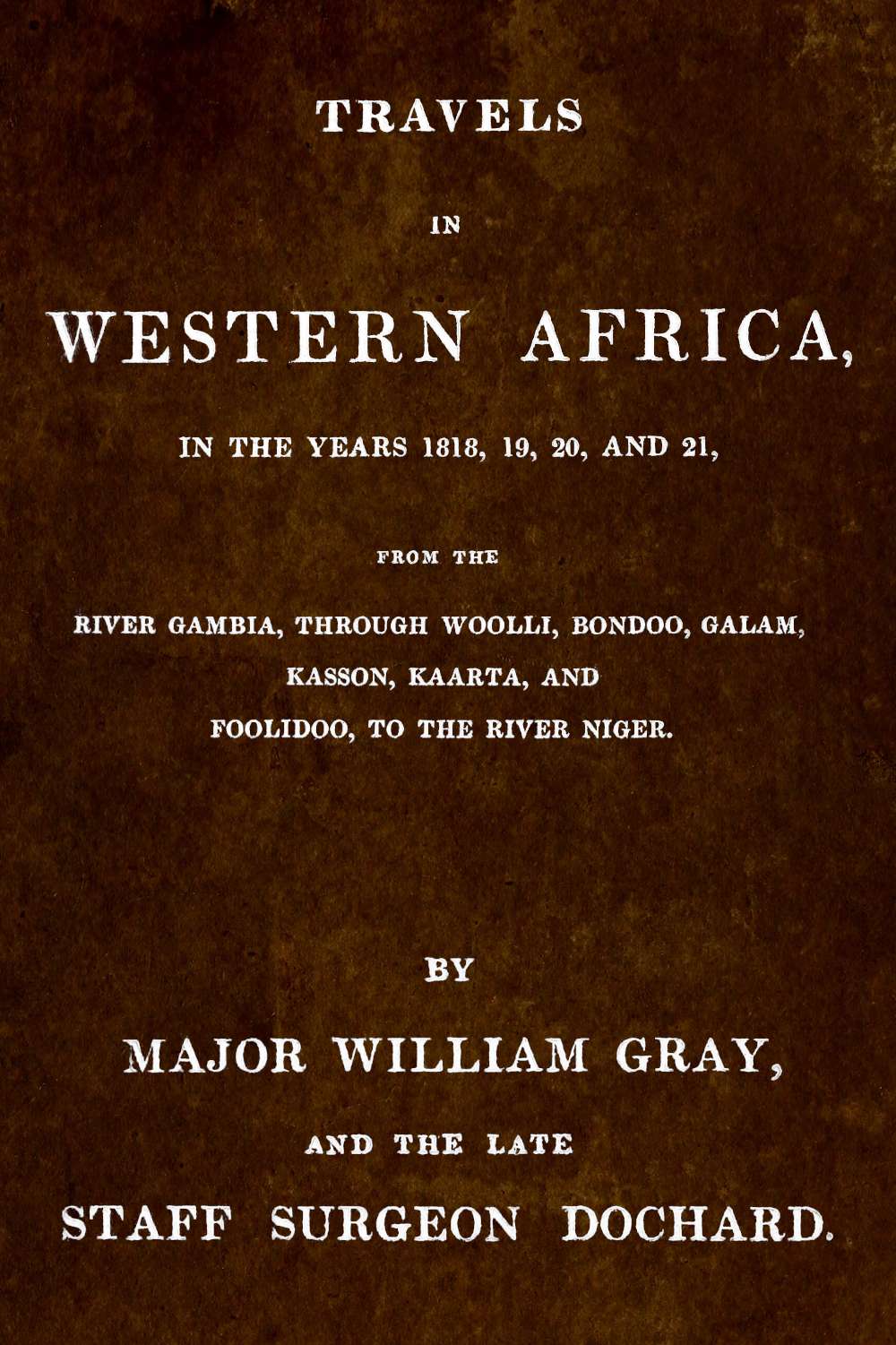 Travels in Western Africa in the years 1818, 19, 20 and 21 by William Gray