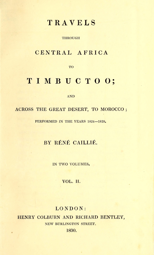 Travels through Central Africa to Timbuctoo and across the Great Desert to Morocco performed in the year 1824-1828, in Two Volumes, Vol. II by Réné Caillié