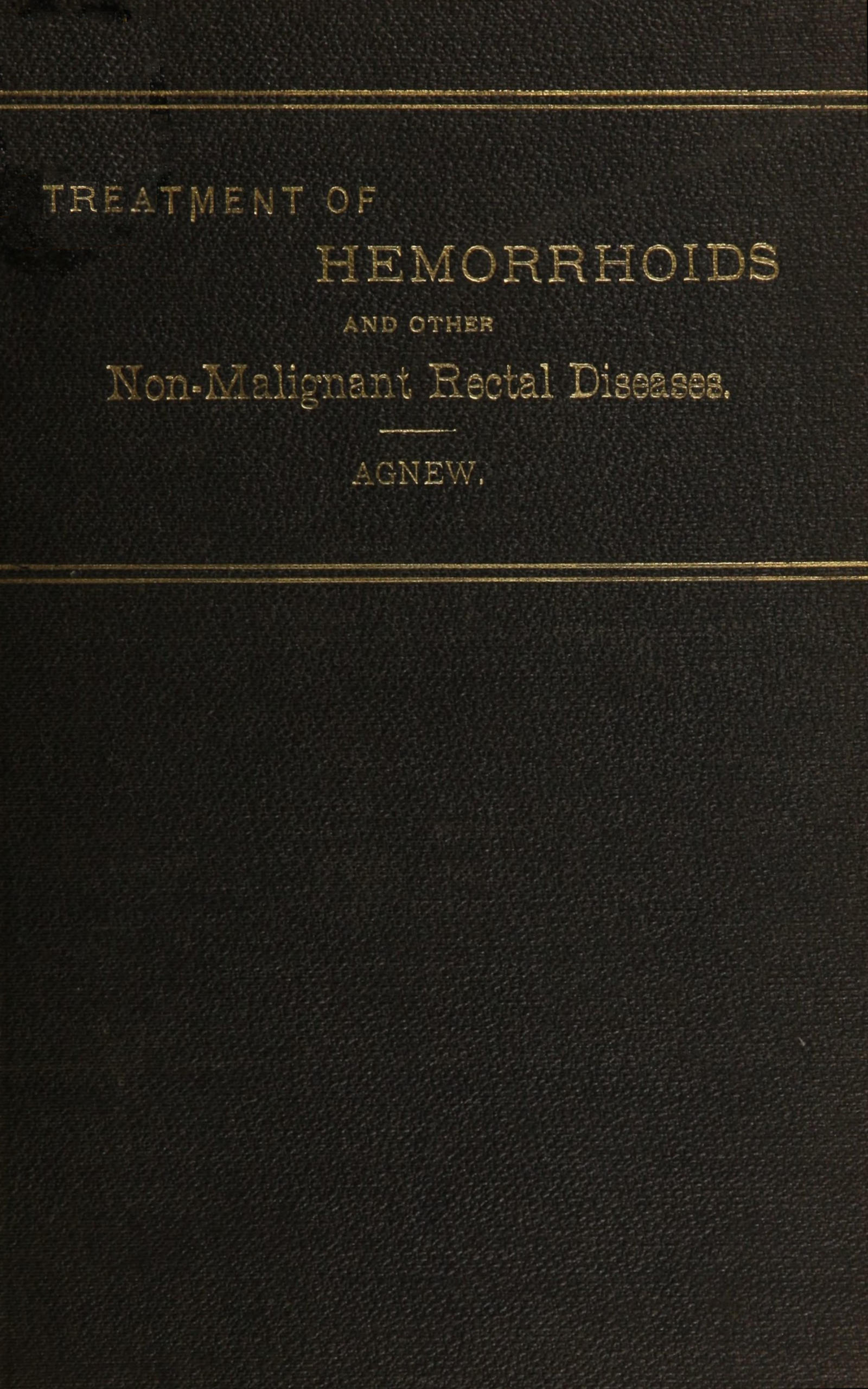 Treatment of hemorrhoids and other non-malignant rectal diseases, by W. P. Agnew, M. D