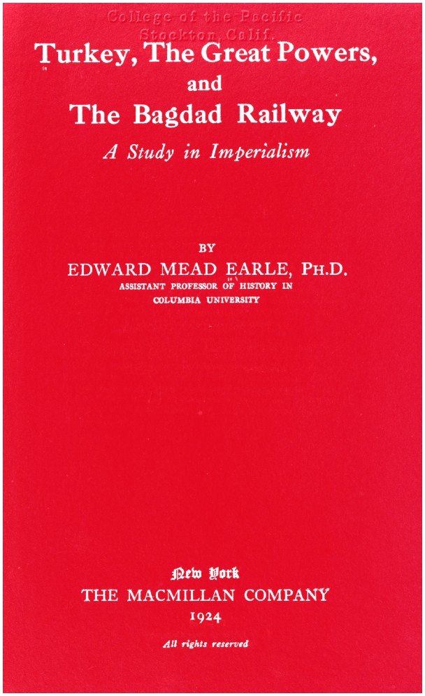 Turkey, the Great Powers, and the Bagdad Railway, by Edward Mead Earle