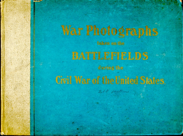 War Photographs taken on the Battlefields during the Civil War of the United States